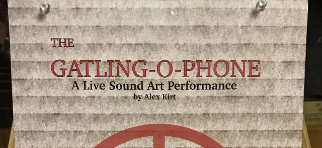A flier that says "The Gatling-O-Phone: A Live Sound Performance by Alex Kirt."